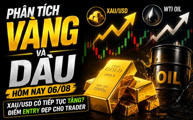 Phân Tích Giá Vàng Và Dầu Hôm Nay 06/08: XAU/USD Có Tiếp Tục Tăng? Điểm Entry Đẹp Cho Trader