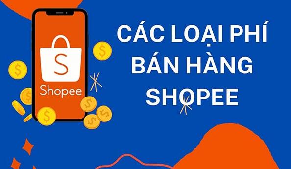﻿ Phí bán hàng trên shopee có những loại nào? Bán hàng trên Shopee thành công