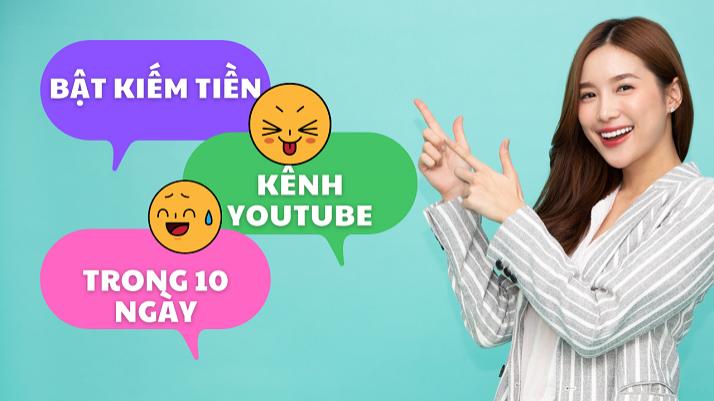 Kinh nghiệm bật kiếm tiền kênh Youtube trong 10 ngày