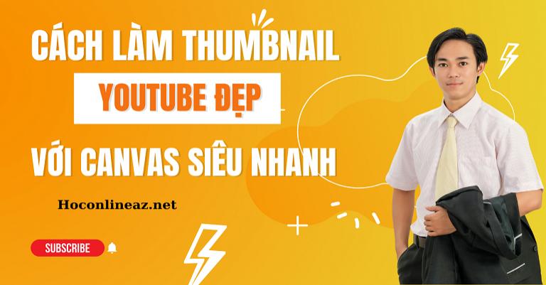 Hướng dẫn cách tạo thumbnail Youtube ( hình thu nhỏ) bằng Canvas rất đẹp siêu nhanh