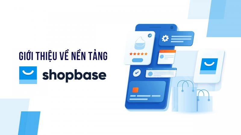 ShopBase là gì? Giải pháp bán hàng kiếm tiền thế hệ mới cùng ShopBase