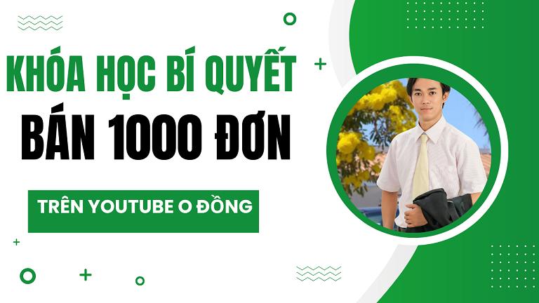 Khóa Học Bí Quyết Xây Dựng Kênh Youtube bán 1000 đơn phí O đồng